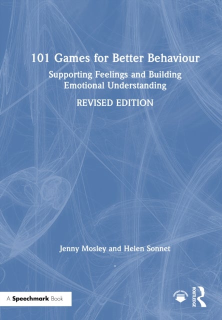 101 Games for Better Behaviour - Supporting Feelings and Building Emotional Understanding
