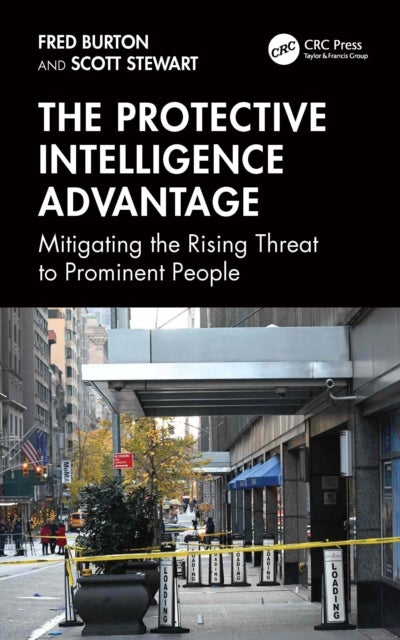 The Protective Intelligence Advantage - Mitigating the Rising Threat to Prominent People