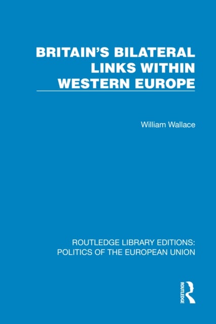 Britain''s Bilateral Links Within Western Europe