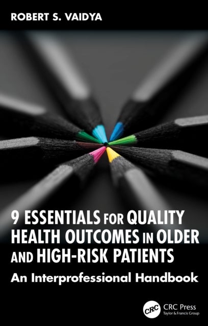 9 Essentials for Quality Health Outcomes in Older and High-Risk Patients - An Interprofessional Handbook