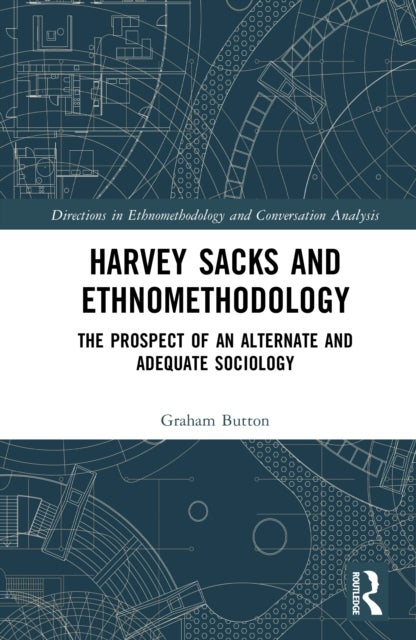 Harvey Sacks and Ethnomethodology - The Prospect of an Alternate and Adequate Sociology