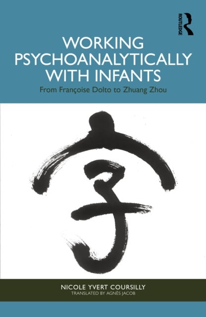 Working Psychoanalytically with Infants - From Francoise Dolto to Zhuang Zhou