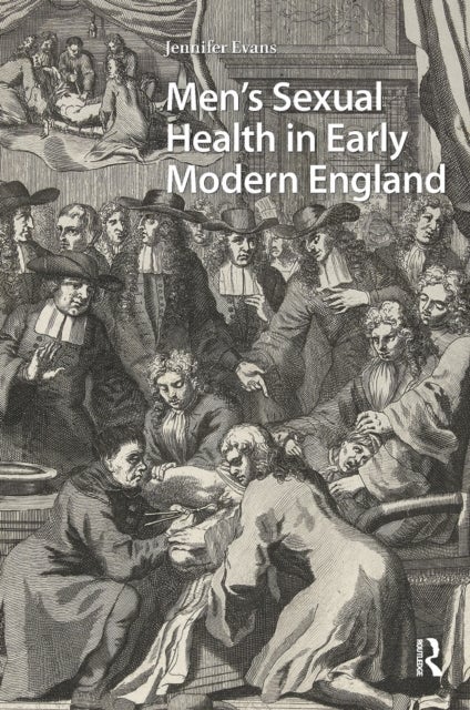 Men''s Sexual Health in Early Modern England