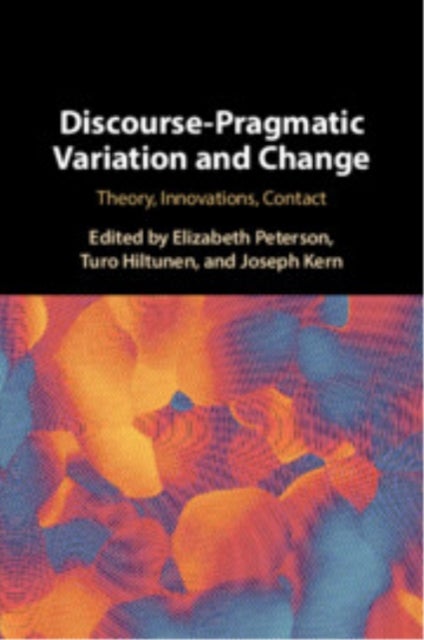 Discourse-pragmatic Variation and Change - Theory, Innovations, Contact