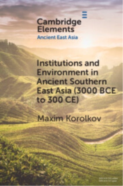 Institutions and Environment in Ancient Southern East Asia 3000 Bce to 300 Ce