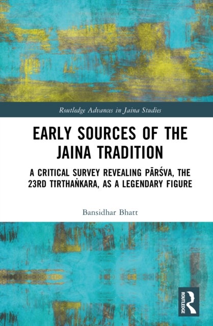 Early Sources of the Jaina Tradition - A Critical Survey Revealing Parsva, the 23rd Tirthankara, as a Legendary Figure