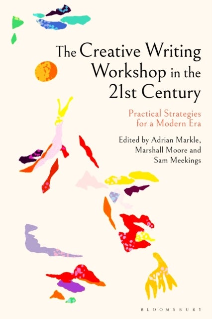 Creative Writing Workshop in the 21st Century - Practical Strategies for a Modern Era