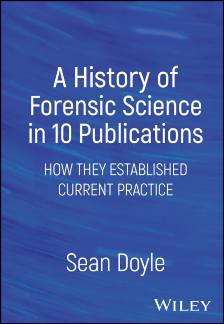 A History of Forensic Science in 10 Publications - How They Established Current Practice