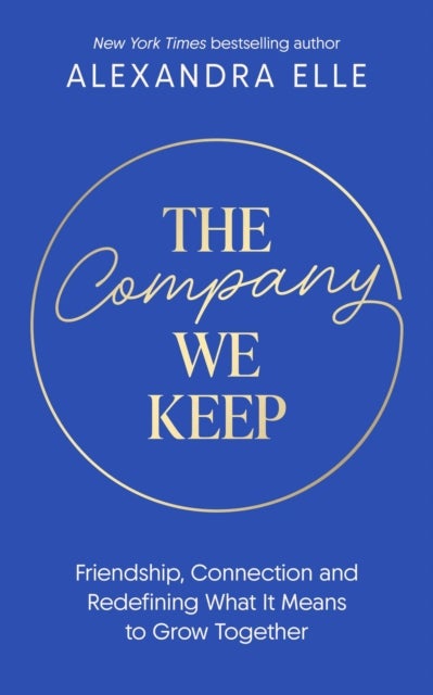 The Company We Keep - Alex Elle's radical guide to creating deeper connections