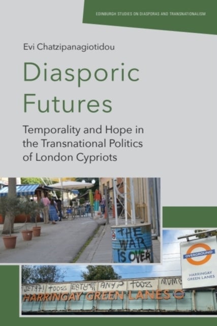 Diasporic Futures - Temporality and Hope in the Transnational Politics of London Cypriots