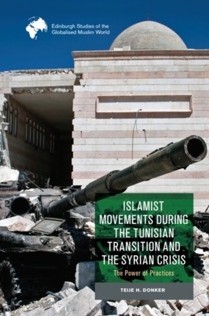 Islamist Movements during the Tunisian Transition and Syrian Crisis - The Power of Practices