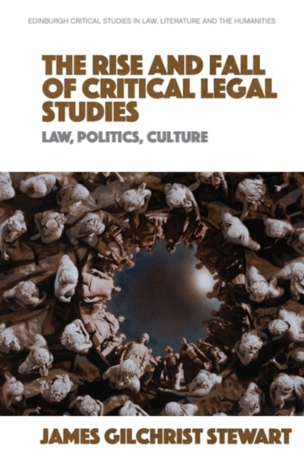 The Rise and Fall of Critical Legal Studies - Law, Politics, Culture