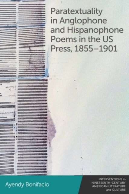 Paratextuality in Anglophone and Hispanophone Poems in the US Press, 1855–1901