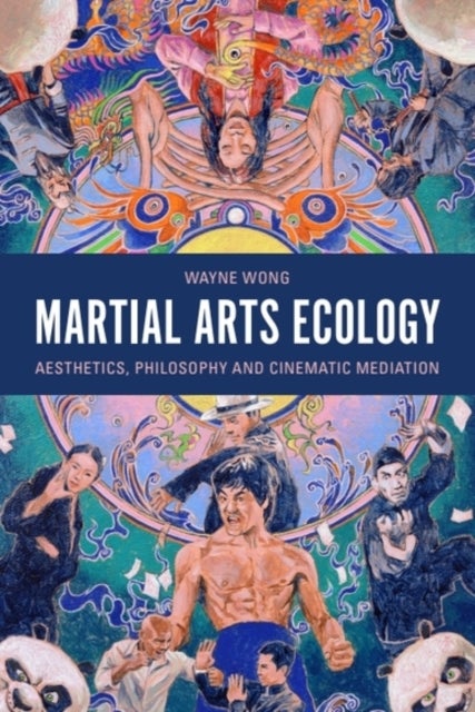 Martial Arts Ecology - Aesthetics, Philosophy and Cinematic Mediation