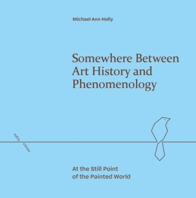 Somewhere Between Art History and Phenomenology - At the Still Point of the Painted World