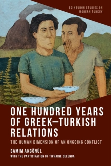 One Hundred Years of Greek-Turkish Relations - The Human Dimension of an Ongoing Conflict