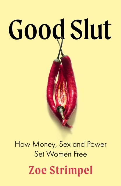 In Defence of Female Promiscuity - How Money, Sex and Power Set Women Free