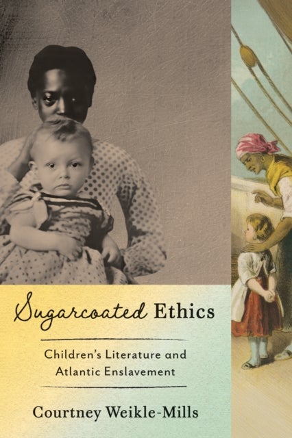 Sugarcoated Ethics - Children's Literature and Atlantic Enslavement