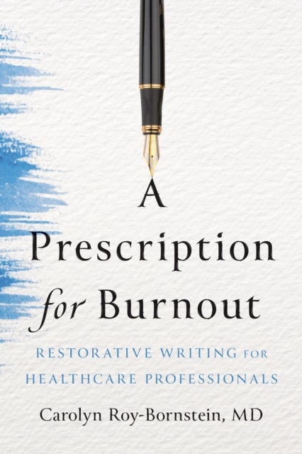 A Prescription for Burnout - Restorative Writing for Healthcare Professionals