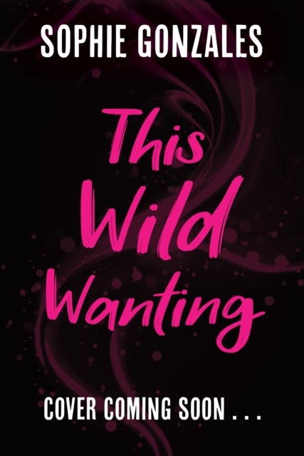This Wild Wanting - a simmering slow-burn YA romantasy, from the bestselling co-author of IF THIS GETS OUT