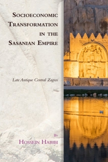 Socioeconomic Transformation in the Sasanian Empire - Late Antique Central Zagros