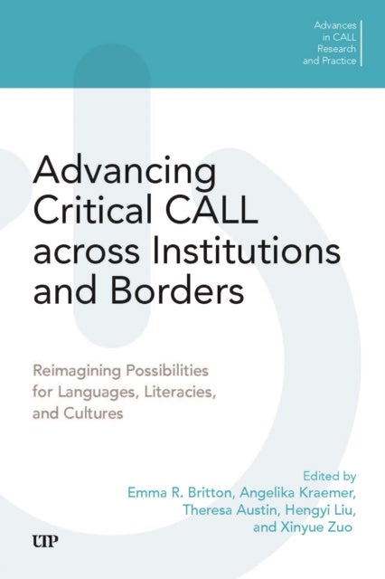 Advancing Critical CALL Across Institutions and Borders - Reimagining Possibilities for Languages, Literacies, and Cultures