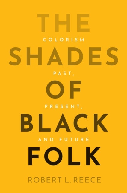 The Shades of Black Folk: Colorism Past, Present, and Future - Colorism Past, Present, and Future