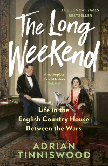 The Long Weekend - Life in the English Country House Between the Wars