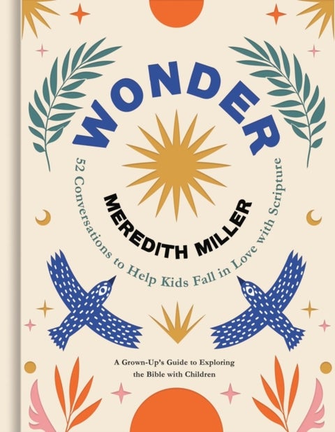 Wonder - 52 Conversations to Help Kids Fall in Love With Scripture