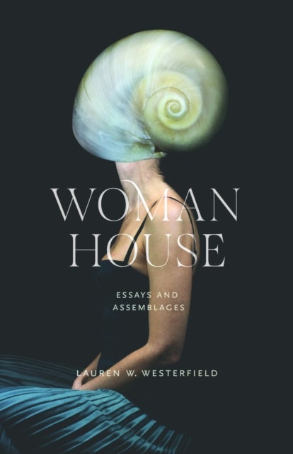 Woman House - Essays and Assemblages