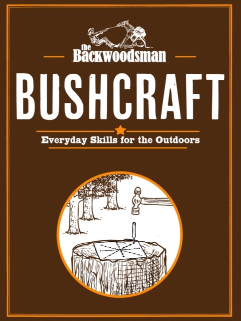 The Backwoodsman Guide to Bushcraft - Everyday Skills for the Outdoors