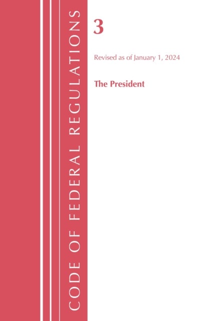 Code of Federal Regulations, Title 03 The President, Revised as of January 1, 2024