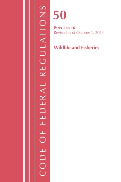 Code of Federal Regulations, Title 50 Wildlife and Fisheries 1-16, Revised as of October 1, 2024