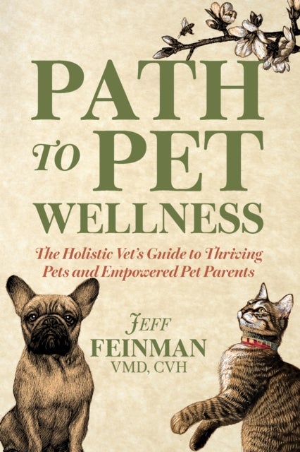Path to Pet Wellness - The Holistic Vet’s Guide to Thriving Pets and Empowered Pet Parents
