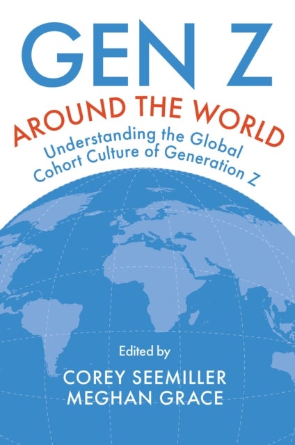 Gen Z Around the World - Understanding the Global Cohort Culture of Generation Z