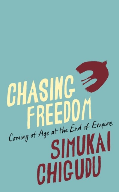 Chasing Freedom - Coming of Age at the End of Empire