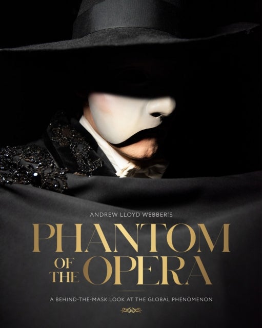 Andrew Lloyd Webber’s Phantom of the Opera - A Behind-The-Mask Look at the Global Phenomenon