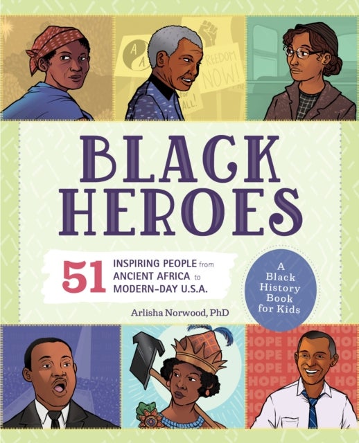 Black Heroes: A Black History Book for Kids - 51 Inspiring People from Ancient Africa to Modern-Day U.S.A.