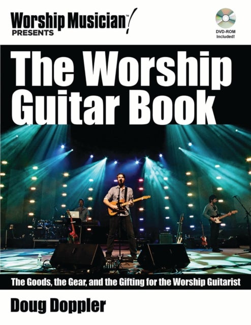 Worship Guitar Book - The Goods  the Gear  and the Gifting for the Worship Guitarist