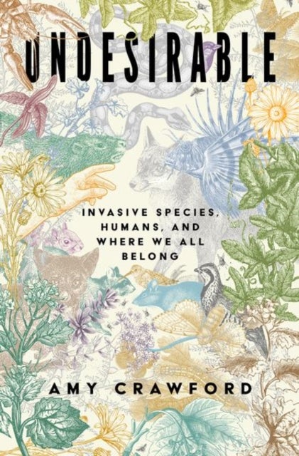 Undesirable - Invasive Species, Humans, and Where We All Belong