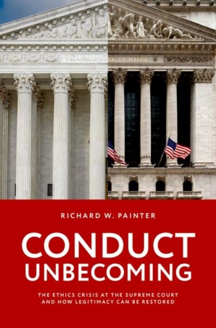 Conduct Unbecoming - The Ethics Crisis at the Supreme Court and how Legitimacy Can be Restored