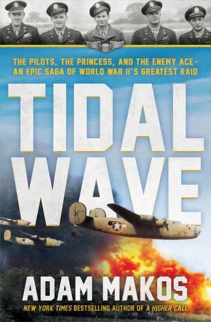 Tidal Wave - The Pilots, the Princess, and the Enemy Ace - A True Story of Courage and Survival in WWII