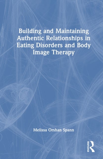 Building and Maintaining Authentic Relationships in Eating Disorders and Body Image Therapy
