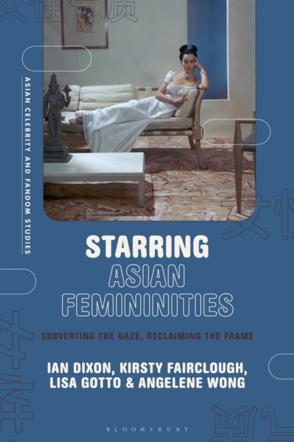 Starring Asian Femininities - Subverting the Gaze, Reclaiming the Frame