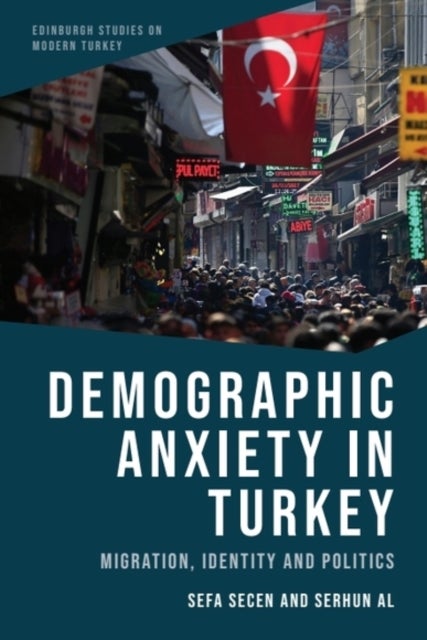 Demographic Anxiety in Turkey - Migration, Identity and Politics