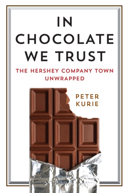 In Chocolate We Trust - The Hershey Company Town Unwrapped