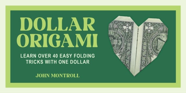 Dollar Origami - Learn Over 40 Easy Folding Tricks with One Dollar