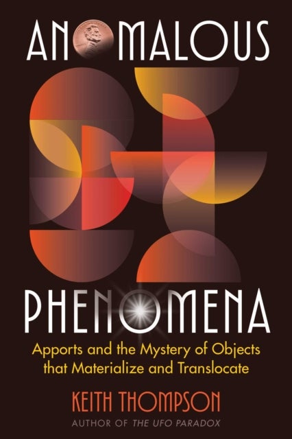 Anomalous Phenomena - Apports and the Mystery of Objects That Materialize and Translocate