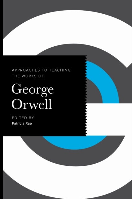 Approaches to Teaching the Works of George Orwell