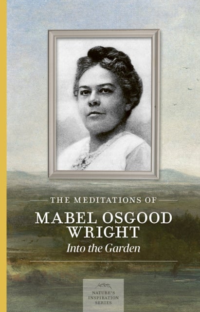 Meditations of Mabel Osgood Wright - Into the Garden